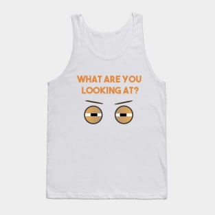 What Are You Looking At Eyes Tank Top